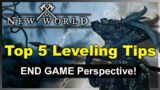 New World Top 5 Leveling Tips! Level 60 END GAME Perspective!