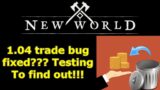 1.04 New World trading bug fixed??? Testing to see if it's safe to buy and sell now