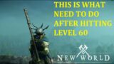 IMPORTANT THINGS TO FOCUS ON AFTER HITTING LEVEL 60 IN NEW WORLD