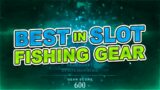New World Best in Slot Fishing Gear