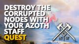 Destroy the Corrupted Nodes with your Azoth Staff New World