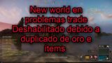 New World sigue roto – Tradeo de items/gold deshabilitado temporalmente