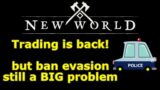 New World trading re enabled, bans went out, but BAN EVASION still an issue