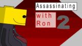 assassinating with Ron 2