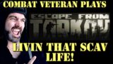 Army Combat Veteran Plays Escape From Tarkov!!  Scav Livin'!