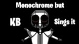 FNF | Monochrome but KB sings it