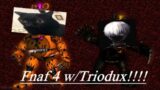 Five Nights At Freddies 4! w/Triodux  (he played)