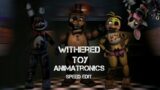 [Fnaf Hoaxes] Withered Toy Animatronics Speed Edit