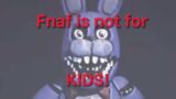 Fnaf Is Not For Little Kids! Here is Some clips Of Some Reasons!