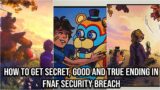 How to Get Secret, Good and True Ending in FNAF Security Breach