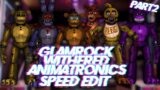 Speed Edit | FNaF | Glamrock Withered Animatronics (Part 2)