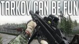 Tarkov Can Be Fun | Escape From Tarkov