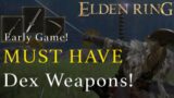 3 MUST HAVE Weapons For Dex Builds | Elden Ring