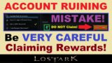 ~ACCOUNT RUINING MISTAKE!~.. Be *VERY CAREFUL* Claiming Rewards in Lost Ark!.. (Lost Ark Video)