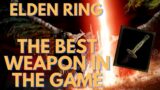 ELDEN RING | THE BEST WEAPON IN THE GAME