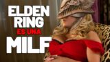 ELDEN RING es ESA MILF