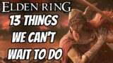 Elden Ring – 13 Things We Can't Wait To Do