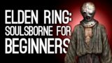 Elden Ring: 7 Ways it's Your Perfect First Soulsborne Game (New Gameplay)