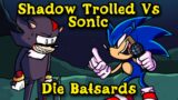 FNF | Shadow Trolled Vs Sonic | Die Batsards – Tails Get Trolled V3 | Mods/Hard/FC |