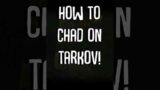 How To Chad On Tarkov! Escape From Tarkov