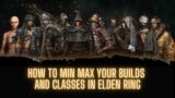 How To Min Max Your Elden Ring Classes and Builds