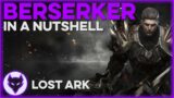 Lost Ark ~ Berserker in a Nutshell | Causing Mayhem wherever he goes! | Guide
