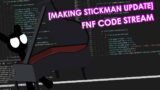 Making Stickman Update Part 1 [FNF Code Old Stream]