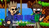 Well time to hire someone (FNF For Hire but it's a Tom and Edd cover)