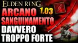 Build ARCANO/SANGUINAMENTO –  TROPPO FORTE – 1.03 | Elden Ring