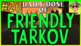 Daily DOSE of FRIENDLY Escape from Tarkov! Episode #26