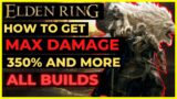 ELDEN RING – How to get MAX DAMAGE: +350% Damage for ALL BUILDS!
