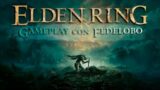 Elden Ring : 1 hora de gameplay con Fedelobo