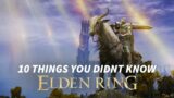 Elden Ring – 10 MORE Things You Didn't Know