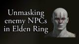 Elden Ring – Hidden faces of enemy NPCs