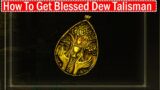 Elden Ring How To Get Blessed Dew Talisman