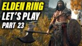 Elden Ring Let's Play Part 23 | Elden Ring Gameplay