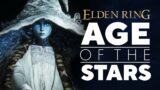 Elden Ring Lore: The Age of the Stars