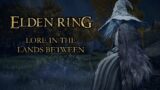 Elden Ring – Lore in the Lands Between (Spoilers) | Video Essay