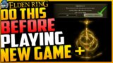 Elden Ring: MAKE SURE YOU DO THIS BEFORE PLAYING NG+ (NEW GAME PLUS) – Everything You Need To Know