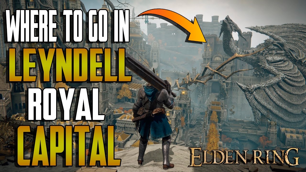 Elden Ring WHERE TO GO IN LEYNDELL ROYAL CAPITAL LOCATION GUIDE
