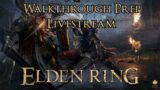 Elden Ring – Walkthrough-Prep Livestream #1