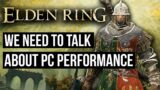 Elden Ring: We NEED To Talk About Poor PC Performance…