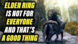Elden Ring is Not for Everyone and That's a Good Thing (No Spoilers)