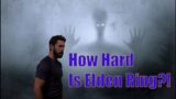 HOW Hard is Elden Ring?!?!