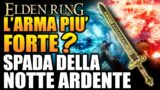 L'ARMA PIU' FORTE DEL GIOCO? – Spada della Notte Ardente | Elden Ring