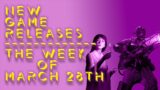 New Game Releases on The Week of March 28th