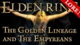 Part 1: Secrets of the Golden Lineage and the Empyreans – Elden Ring Lore