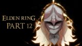 Please… please release me elden of the rings | Elden Ring – Part 12