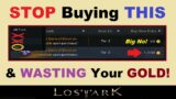 *STOP* Buying ~THIS~ & Wasting Your *GOLD!* in Lost Ark.. (Don't Buy These Items in Lost Ark & Why)