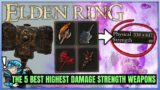 The 5 BEST Strength Build Weapons in Elden Ring – Highest Damage Weapon Location Guide!